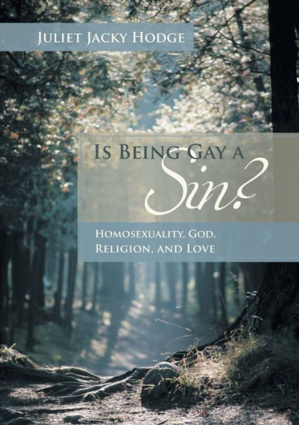 Is Being Gay a Sin?: Homosexuality, God, Religion, and Love