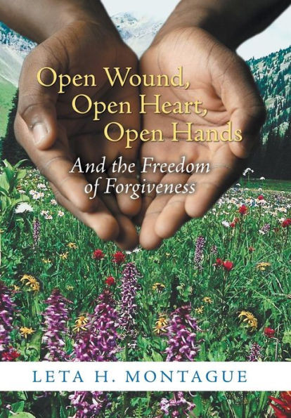 Open Wound, Open Heart, Open Hands: And the Freedom of Forgiveness