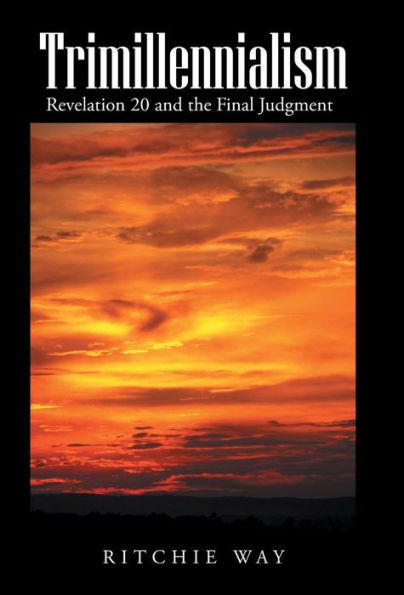 Trimillennialism: Revelation 20 and the Final Judgment