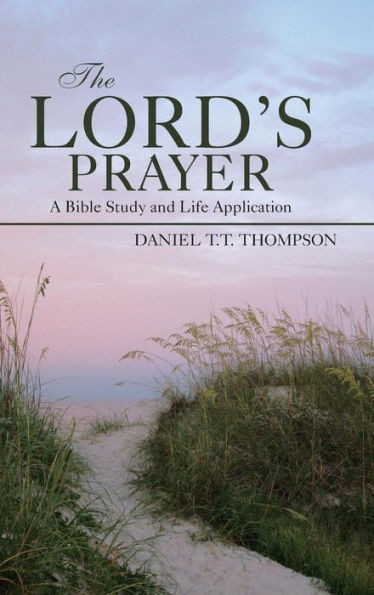 The Lord's Prayer: A Bible Study and Life Application