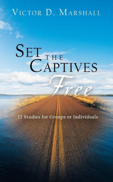 Set the Captives Free: 12 Studies for Groups or Individuals