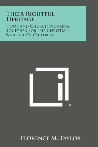 Their Rightful Heritage: Home and Church Working Together for the Christian Nurture of Children