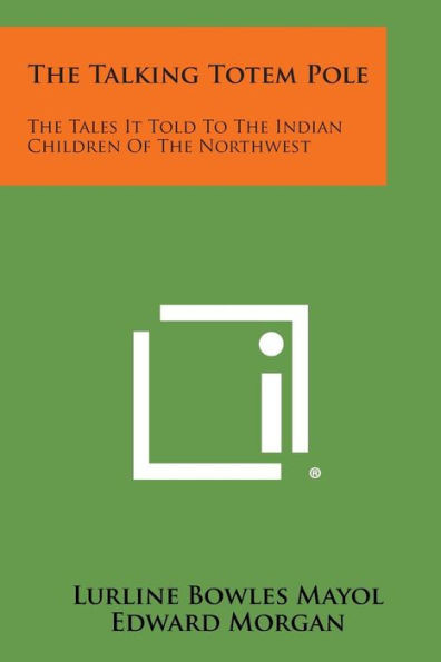 The Talking Totem Pole: The Tales It Told to the Indian Children of the Northwest