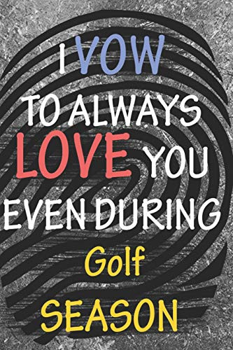 I VOW TO ALWAYS LOVE YOU EVEN DURING Golf SEASON: / Perfect As A valentine's Day Gift Or Love Gift For Boyfriend-Girlfriend-Wife-Husband-Fiance-Long Relationship Quiz - 9781657610828