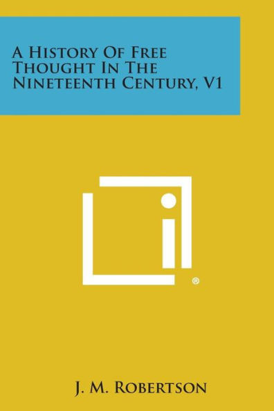 A History of Free Thought in the Nineteenth Century, V1