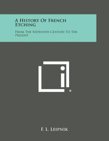 A History of French Etching: From the Sixteenth Century to the Present