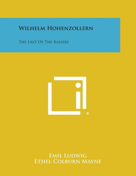 Wilhelm Hohenzollern: The Last of the Kaisers