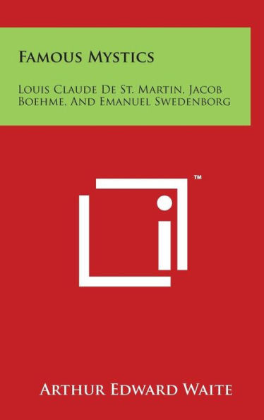 Famous Mystics: Louis Claude de St. Martin, Jacob Boehme, and Emanuel Swedenborg