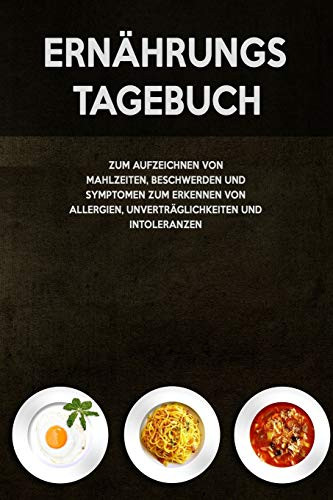 Ern?hrungs-Tagebuch: Zum Aufzeichnung von Mahlzeiten, Symptomen und Beschwerden bei Nahrungsmittelunvertr?glichkeit wie Laktose, Fructose oder Gluten Intoleranz (German Edition) - 9781656387776