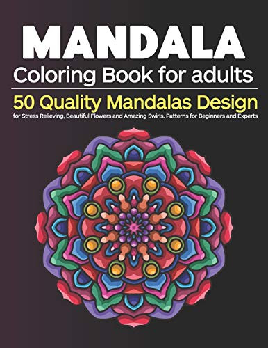 Mandala Coloring Book for Adults: 50 Quality Mandalas Design for Stress Relieving, Beautiful Flowers and Amazing Swirls. Patterns for Beginners and Experts - 9781657823693