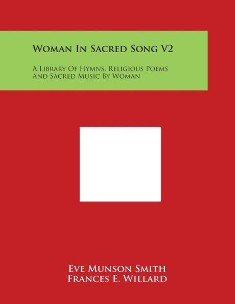 Woman in Sacred Song V2: A Library of Hymns, Religious Poems and Sacred Music by Woman
