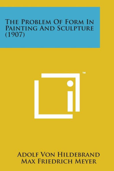 The Problem of Form in Painting and Sculpture (1907)