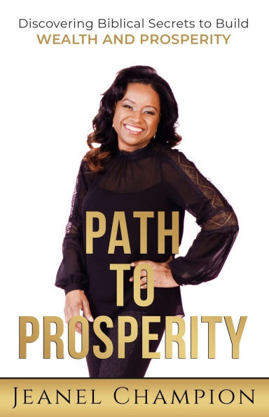 Path to Prosperity: Discovering Biblical Secrets to Build Wealth and Prosperity