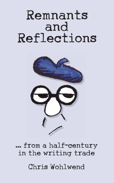 Remnants and Reflections: ...from a half-century in the writing trade
