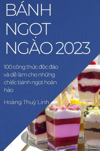 BÃ¡nh ngọt ngÃ o 2023: 100 cÃ´ng thức độc đÃ¡o vÃ  dễ lÃ m cho những chiếc bÃ¡nh ngọt hoÃ n hảo
