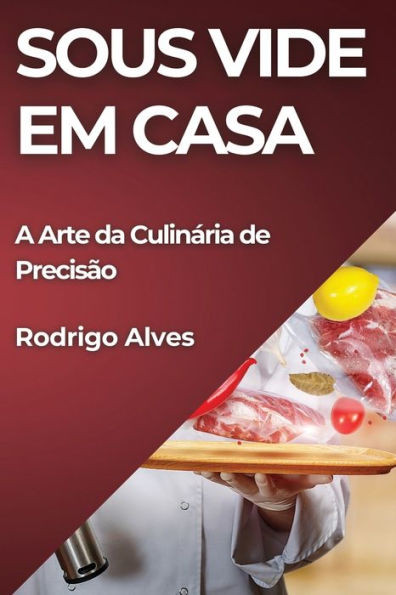 Sous Vide em Casa: A Arte da Culinária de Precisão