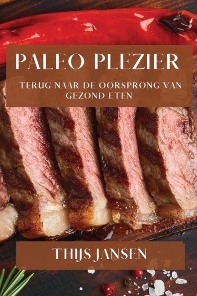 Paleo Plezier: Terug naar de Oorsprong van Gezond Eten
