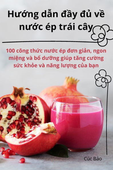 Hướng dẫn đầy đủ về nước Ã©p trÃ¡i cÃ¢y