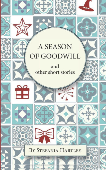 A Season of Goodwill: 10 humorous and heartwarming short stories for Christmas and the festive season