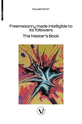 Freemasonry made intelligible to its followers: The Master's Book