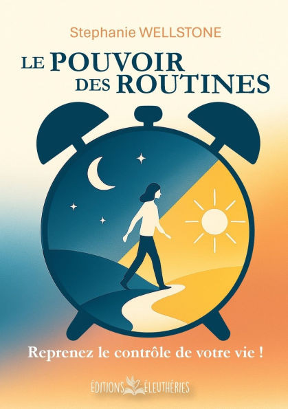 Le Pouvoir des routines: Reprenez le contrÃ´le de votre vie !