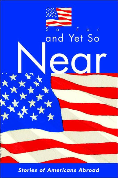 So Far and Yet So Near: Stories of Americans Abroad