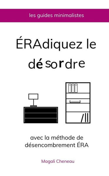 Ã‰radiquez le dÃ©sordre avec la mÃ©thode de dÃ©sencombrement Ã‰RA