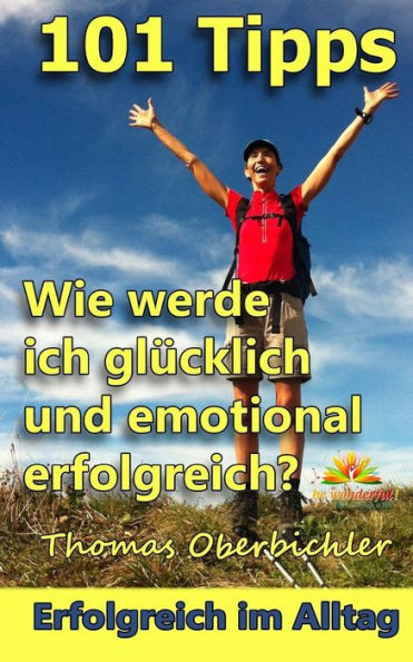101 Tipps Wie werde ich glÃ¼cklich und emotional erfolgreich?