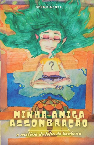 Minha Amiga AssombraÃ§Ã£o: O MistÃ©rio da Loira do Banheiro