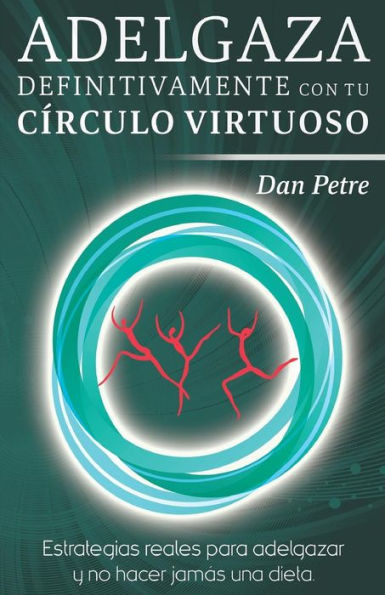 Adelgaza definitivamente con tu CÃ­rculo Virtuoso: Estrategias reales para adelgazar y no hacer jamÃ¡s una dieta.