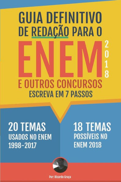 Guia Definitivo de Redação Para O Enem 2018 E Outros Concursos: Escreva Em 7 Passos