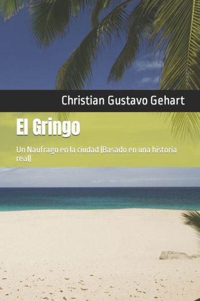 El Gringo: Un Naufrago en la ciudad (Basado en una historia real)