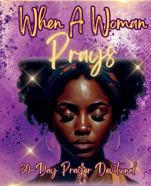 When a Woman Prays: 30 Day Prayer Devotional