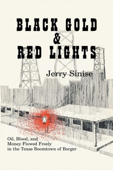 Black Gold and Red Lights: Oil Blood and Money Flowed Freely in the Boomtown of Borger