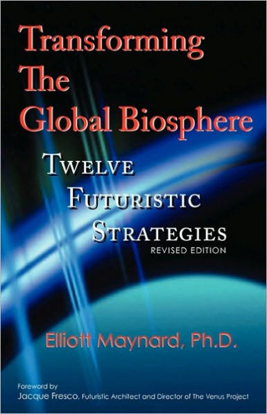 Transforming The Global Biosphere: Twelve Futuristic Strategies, Revised Edition