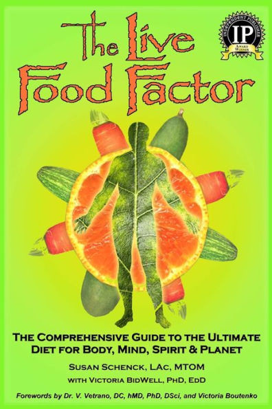 The Live Food Factor: The Comprehensive Guide to the Ultimate Diet for Body, Mind, Spirit & Planet