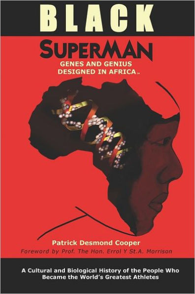 Black Superman: A Cultural And Biological History Of The People That Became The World's Greatest Athletes