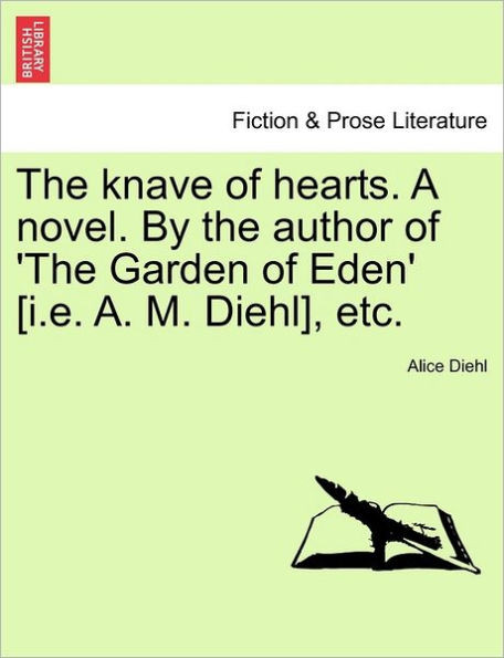 The Knave of Hearts. a Novel. by the Author of 'The Garden of Eden' [I.E. A. M. Diehl], Etc.