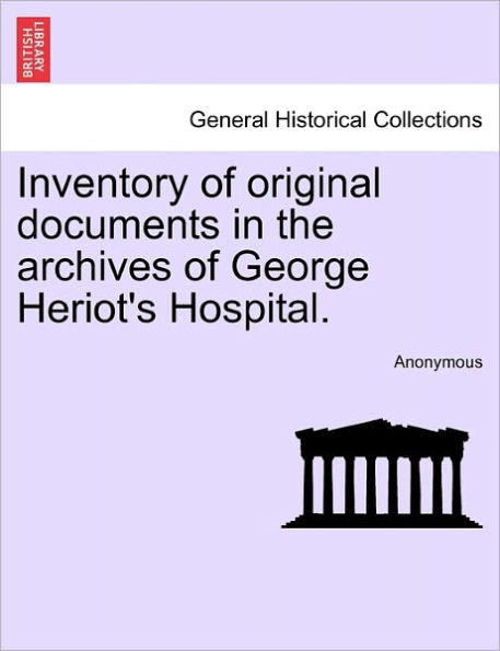 Inventory of Original Documents in the Archives of George Heriot's Hospital.