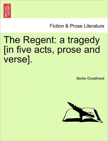 The Regent: A Tragedy [In Five Acts, Prose and Verse].