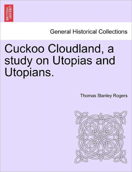 Cuckoo Cloudland, a Study on Utopias and Utopians.