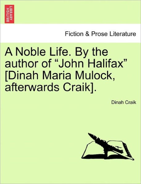A Noble Life. by the Author of ""John Halifax"" [Dinah Maria Mulock, Afterwards Craik].