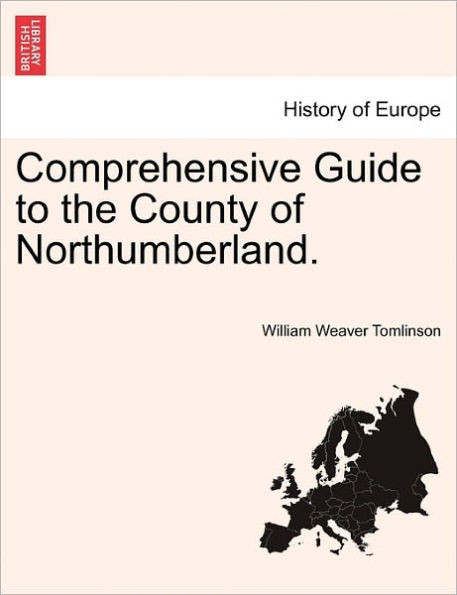 Comprehensive Guide to the County of Northumberland.
