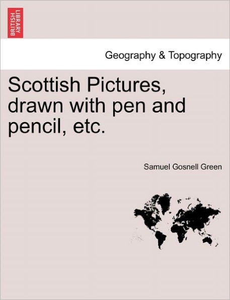 Scottish Pictures, Drawn with Pen and Pencil, Etc. New Edition, Revised.