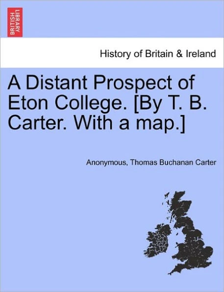 A Distant Prospect of Eton College. [By T. B. Carter. with a Map.]