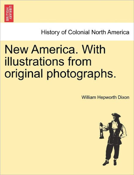 New America. with Illustrations from Original Photographs.