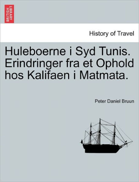 Huleboerne I Syd Tunis. Erindringer Fra Et Ophold Hos Kalifaen I Matmata.