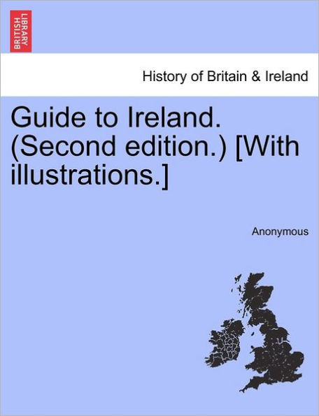 Guide to Ireland. (Second Edition.) [With Illustrations.]