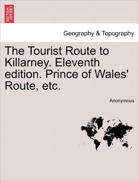 The Tourist Route to Killarney. Eleventh Edition. Prince of Wales' Route, Etc.
