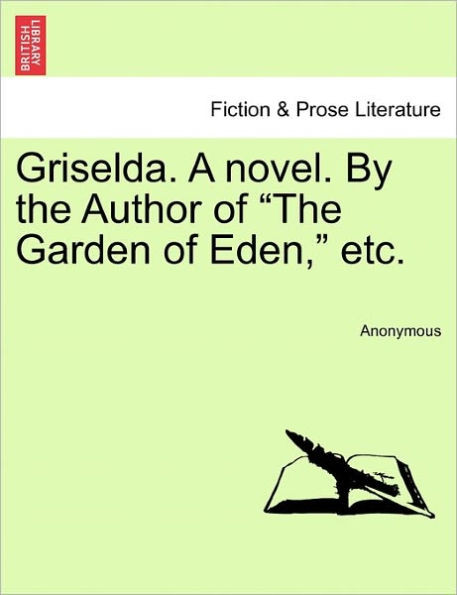 Griselda. a Novel. by the Author of ""The Garden of Eden,"" Etc.
